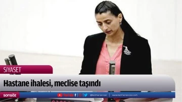 Hastane ihalesi, meclise taşındı