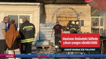 Hastane &ouml;n&uuml;ndeki b&uuml;fede &ccedil;ıkan yangın s&ouml;nd&uuml;r&uuml;ld&uuml;