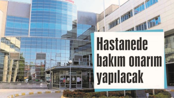 HASTANEDE BAKIM ONARIM YAPILACAK