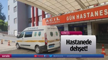 Hastanede dehşet!