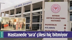 HASTANEDE &lsquo;SIRA&rsquo; &Ccedil;İLESİ Hİ&Ccedil; BİTMİYOR