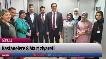 Hastanelere 8 Mart ziyareti