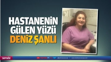 Hastanenin g&uuml;len y&uuml;z&uuml; Deniz Şanlı&hellip;