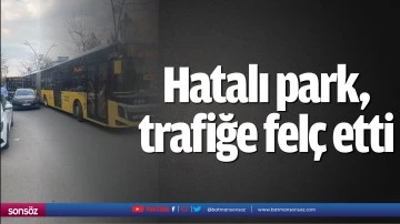 Hatalı park, trafiğe fel&ccedil; etti