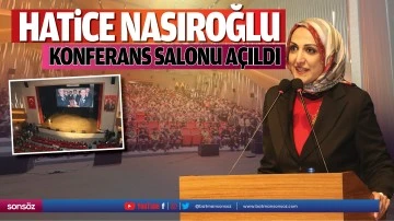 Hatice Nasıroğlu Konferans Salonu açıldı