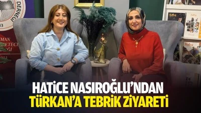 Hatice Nasıroğlu&rsquo;ndan T&uuml;rkan&rsquo;a tebrik ziyareti