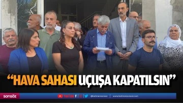 &ldquo;Hava sahası, u&ccedil;uşa kapatılsın&rdquo;
