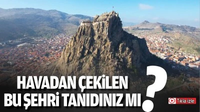 Havadan &ccedil;ekilen bu şehri tanıdınız mı?