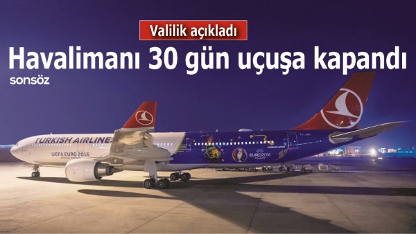 Havalimanı 30 g&uuml;n u&ccedil;uşa kapandı