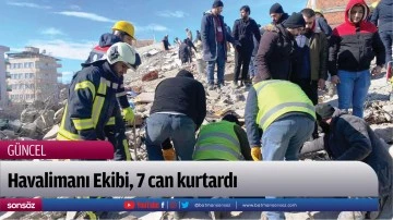 Havalimanı Ekibi, 7 can kurtardı