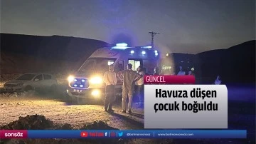 Havuza d&uuml;şen &ccedil;ocuk boğuldu