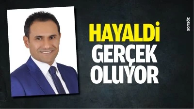 Hayaldi, ger&ccedil;ek oluyor