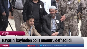 Hayatını kaybeden polis memuru defnedildi