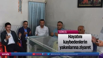 Hayatını kaybedenlerin yakınlarına ziyaret