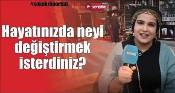 Hayatınızda neyi değiştirmek isterdiniz?