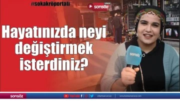 Hayatınızda neyi değiştirmek isterdiniz?