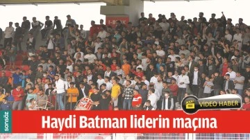 HAYDİ BATMAN LİDERİN MA&Ccedil;INA