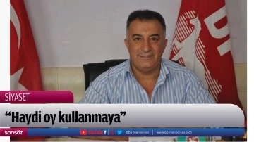 &ldquo;Haydi oy kullanmaya&rdquo;
