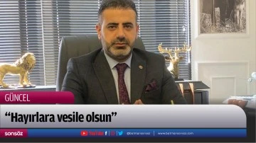 &ldquo;Hayırlara vesile olsun&rdquo;