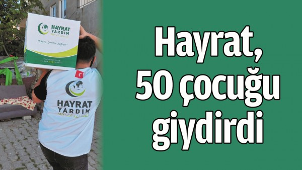 HAYRAT, 50 &Ccedil;OCUĞU GİYDİRDİ