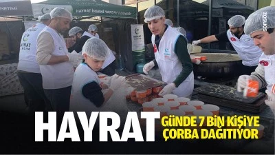 Hayrat, g&uuml;nde 7 bin kişiye &ccedil;orba dağıtıyor