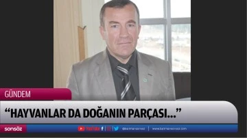&ldquo;Hayvanlar da doğanın par&ccedil;ası&hellip;&rdquo;