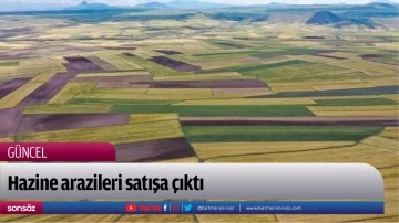 Hazine arazileri satışa &ccedil;ıktı