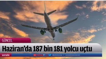Haziran&rsquo;da 187 bin 181 yolcu u&ccedil;tu