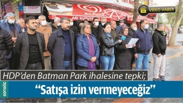 HDP&rsquo;DEN BATMAN PARK İHALESİNE TEPKİ