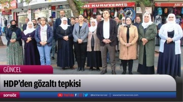 HDP&rsquo;den g&ouml;zaltı tepkisi