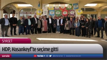 HDP, Hasankeyf&rsquo;te se&ccedil;ime gitti
