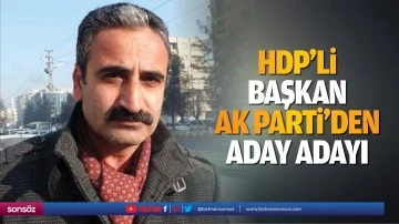 HDP&rsquo;li başkan, AK Parti&rsquo;den aday adayı