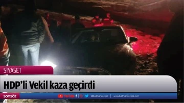 HDP&rsquo;li Vekil kaza ge&ccedil;irdi