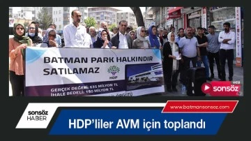 HDP&rsquo;liler AVM i&ccedil;in toplandı