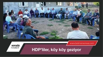 HDP’liler, köy köy geziyor.