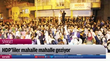 HDP&rsquo;liler mahalle mahalle geziyor
