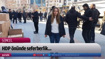 HDP &ouml;n&uuml;nde seferberlik...