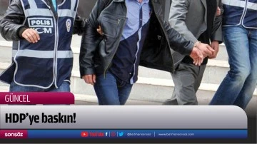 HDP&rsquo;ye baskın!