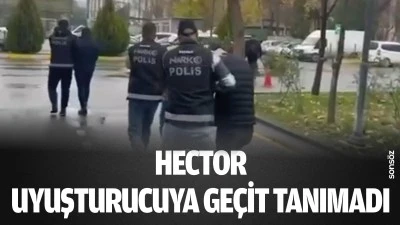 Hector, uyuşturucuya ge&ccedil;it tanımadı