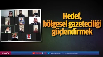 Hedef, b&ouml;lgesel gazeteciliği g&uuml;&ccedil;lendirmek