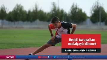 Hedefi Avrupa'dan madalyayla d&ouml;nmek
