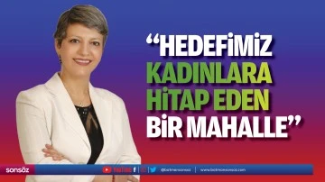 &ldquo;Hedefimiz, kadınlara hitap eden bir mahalle&hellip;&rdquo;