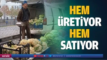 Hem &uuml;retiyor hem satıyor