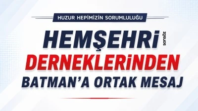 Hemşehri Derneklerinden Batman&rsquo;a ortak mesaj: Huzur hepimizin sorumluluğu
