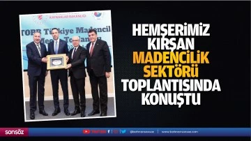 Hemşerimiz Kırşan, Madencilik Sekt&ouml;r&uuml; Toplantısında konuştu