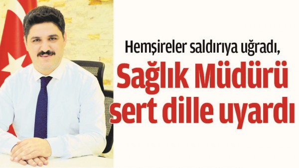 Hemşireler saldırıya uğradı