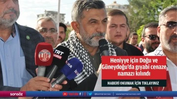 Heniyye i&ccedil;in Doğu ve G&uuml;neydoğu'da gıyabi cenaze namazı kılındı