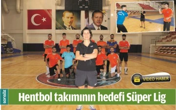 HENTBOL TAKIMININ HEDEFİ S&Uuml;PER LİG