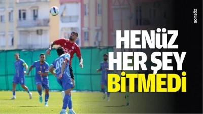 Hen&uuml;z her şey bitmedi