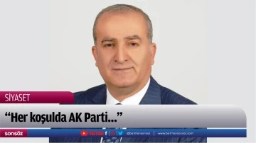 &ldquo;Her koşulda AK Parti&hellip;&rdquo;